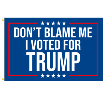Don't Blame Me I Voted For Trump