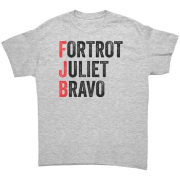 Foxtrot Juliet Bravo #FJB - Funny Anti-Joe Biden T-Shirt