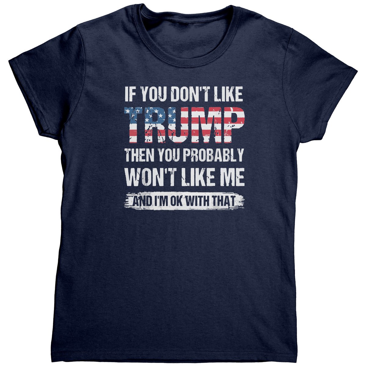 If you dont like Trump ladies Shirt If you dont like Trump ladies Shirt