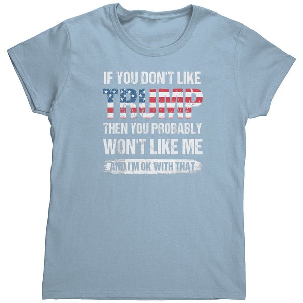 If you dont like Trump ladies Shirt If you dont like Trump ladies Shirt