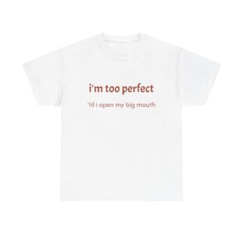 im too perfect tee
