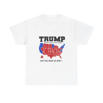 Trump Better Coverage Than Verizon 'Can You Hear Us Now?' T-Shirt