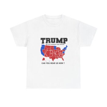 Trump Better Coverage Than Verizon 'Can You Hear Us Now?' T-Shirt