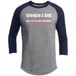 When I Die Don’t Let Me Vote Democrat T200 3/4 Raglan Sleeve Shirt