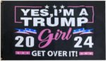 Yes, I’m A Trump Girl 2024 Get Over It! 3’x5 Flag